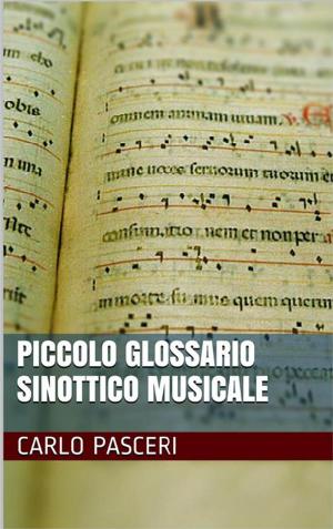 Cover of the book Piccolo Glossario Sinottico Musicale by Carlo Pasceri