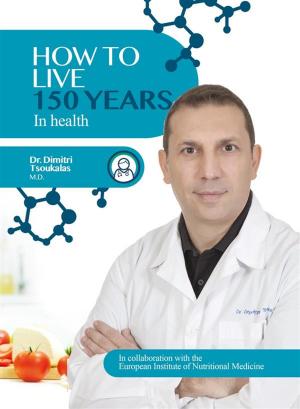 Cover of the book How to Live 150 Years in health by Douglas Las Wengell, MBA, Nathen Gabriel, ND