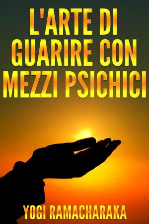 Cover of the book L'arte di guarire con i mezzi psichici by Hugh Walpole