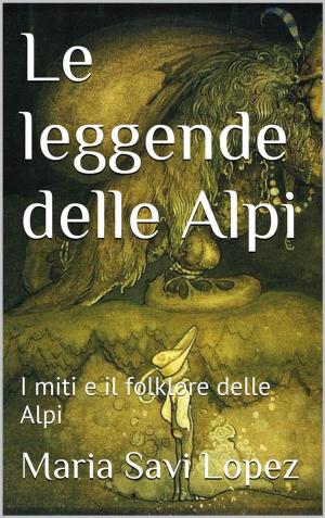 Cover of the book Le leggende delle Alpi by Orlando  Carrió