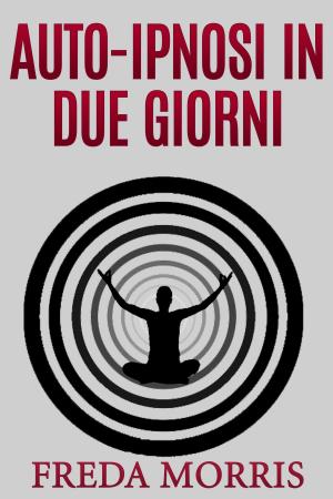 Cover of the book AUTO-IPNOSI IN DUE GIORNI by Autori Vari
