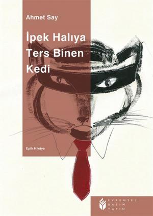 Cover of the book İpek Halıya Ters Binen Kedi by Ahmet Say