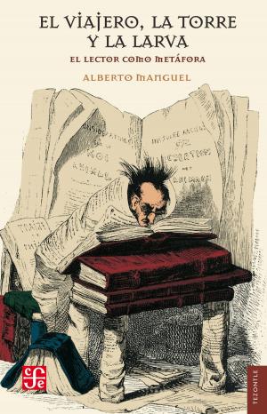 Cover of the book El viajero, la torre y la larva by Alfredo López Austin, Leonardo López Luján