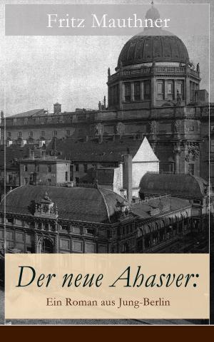 Cover of the book Der neue Ahasver: Ein Roman aus Jung-Berlin by Gioconda Schembri