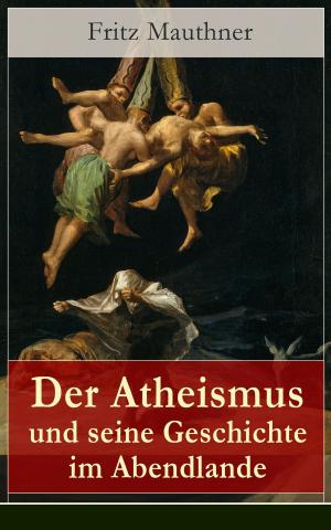 Cover of the book Der Atheismus und seine Geschichte im Abendlande by Theodor Storm