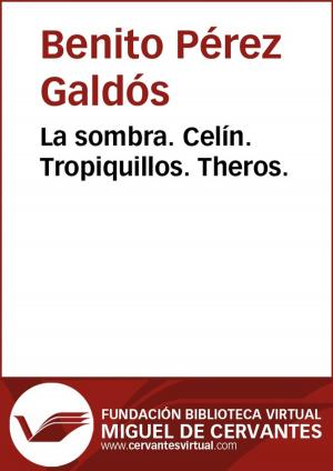 Cover of the book La sombra. Celín. Tropiquillos. Theros by Marcelino Menéndez Pelayo