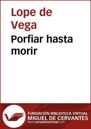 Cover of the book Porfiar hasta morir by Lope de Vega
