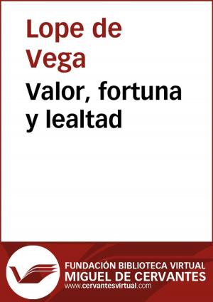 Cover of the book Valor, fortuna y lealtad by Lope de Vega