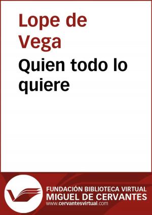 Cover of the book Quien todo lo quiere by Lope de Vega