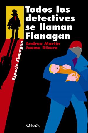 Cover of the book Todos los detectives se llaman Flanagan by Ana Alonso, Javier Pelegrín