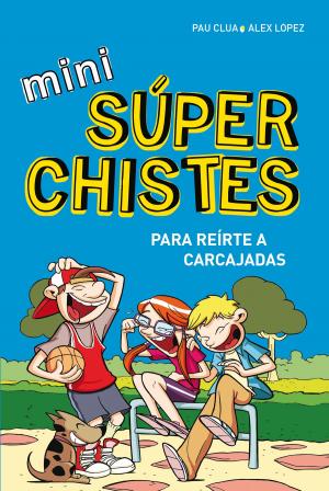 Cover of the book Mini súperchistes ¡para reírte a carcajadas! (Mini Súperchistes 1) by Erika Johansen