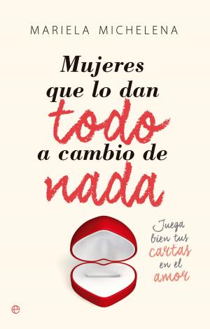Cover of the book Mujeres que lo dan todo a cambio de nada by Ricardo Martín de la Guardia
