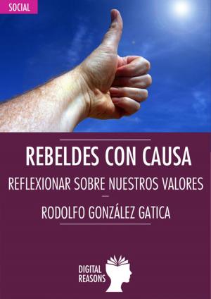 Cover of the book Rebeldes con causa. Reflexiones sobre nuestros valores by Marta Albert