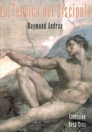 Cover of the book La Técnica del Discípulo by Orden Rosacruz AMORC