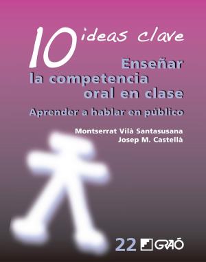 Cover of the book 10 Ideas Clave. Enseñar la competencia oral en clase by Imbernon Muñoz, Francesc