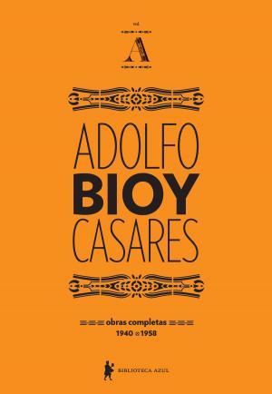 Cover of the book Obras completas de Adolfo Bioy Casares volume A by Gaía Passarelli