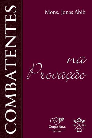 Cover of the book Combatentes na provação by Monsenhor Jonas Abib