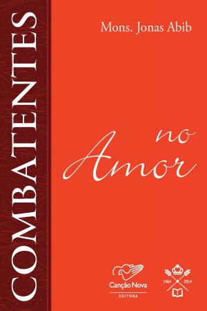 Cover of the book Combatentes no amor by Monsenhor Jonas Abib