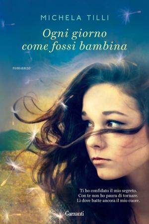 Cover of the book Ogni giorno come fossi bambina by Cristina Caboni