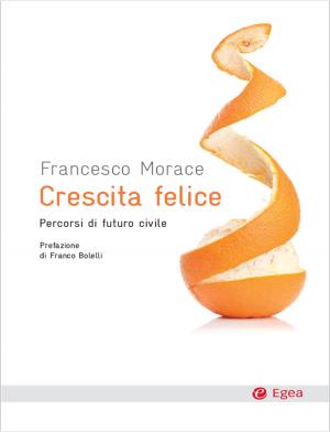 Cover of the book Crescita felice by Giacomo Morri, Paolo Benedetto