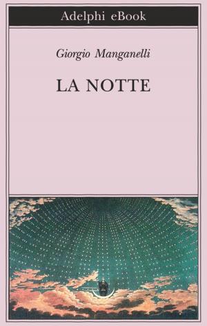 Cover of the book La notte by Carlo Emilio Gadda, Goffredo Parise