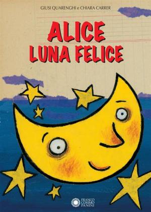 Cover of the book Alice luna felice by Giusi Quarenghi, Giulia Orecchia
