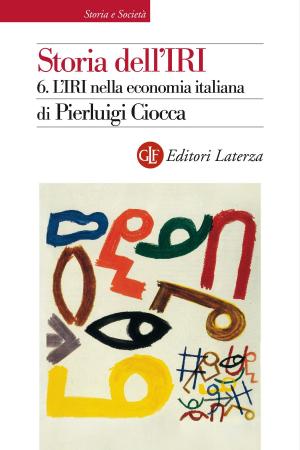 Cover of the book Storia dell'IRI. 6. L'IRI nella economia italiana by Eugenio Lecaldano