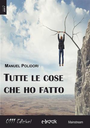 Cover of the book Tutte le cose che ho fatto by Marcello Di Fazio