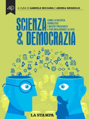 Cover of the book Scienza & Democrazia. Come la ricerca demolisce i nostri pregiudizi e può migliorarci la vita by Rhys Hughes