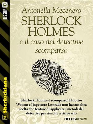 Cover of the book Sherlock Holmes e il caso del detective scomparso by Antonino Fazio