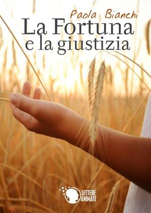 Cover of the book La Fortuna e la Giustizia by Simona Pafundo