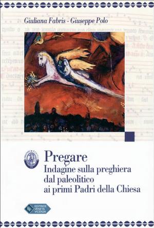 Cover of the book PREGARE Indagine sulla preghiera dal paleolitico ai primi Padri della Chiesa by Salvatore Fazia