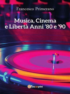 Cover of the book Musica, cinema e libertà. Anni 80 e 90 by Giglio Reduzzi