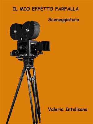 Cover of the book Il mio Effetto Farfalla - Sceneggiatura by Ankita Sinha