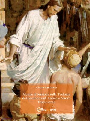 Cover of the book Alcune riflessioni sulla Teologia del Perdono nell'Antico e Nuovo Testamento by Autori Vari