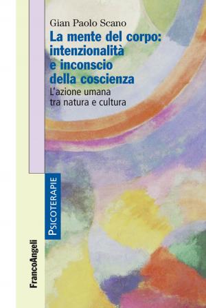 Cover of the book La mente del corpo: intenzionalità e inconscio della coscienza. L'azione umana tra natura e cultura by Gianfranco Dioguardi