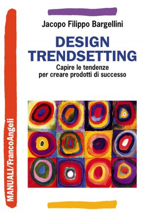 Cover of the book Design trendsetting. Capire le tendenze per creare prodotti di successo by AA. VV.