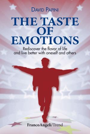 Cover of the book The taste of emotions. Rediscover the flavour of life and live better with oneself and others by Aldo Canonici