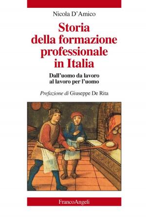 Cover of the book Storia della formazione professionale in Italia. Dall'uomo da lavoro al lavoro per l'uomo by Vanni Codeluppi