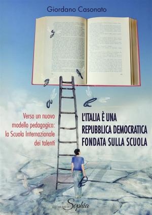 Cover of the book L'Italia è una Repubblica Democratica fondata sulla scuola by Daniel Galera Nebot Sr