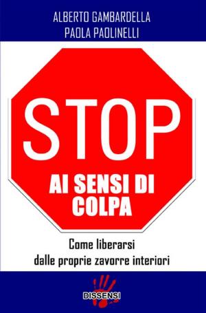Cover of the book Stop ai sensi di colpa. Come liberarsi delle proprie zavorre interiori by Pietro Ratto