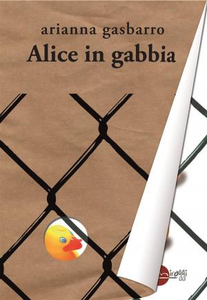 Cover of the book Alice in gabbia by luca tramontin, daniela scalia