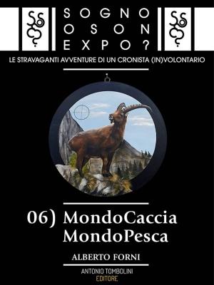 Cover of the book Sogno o son Expo? - 06 MondoCaccia MondoPesca by PJ Jones