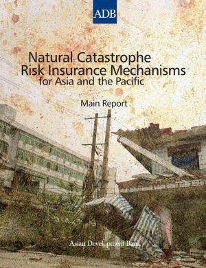 Cover of the book Natural Catastrophe Risk Insurance Mechanisms for Asia and the Pacific by Qingfeng Zhang, Yoshiaki Kobayashi, Melissa Howell Alipalo, Yong Zheng