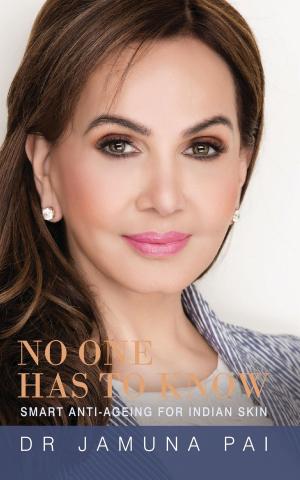 Cover of the book No One Has to Know: Smart Anti-Ageing for Indian Skin by Karmel Nair