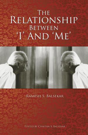 Cover of the book The Relationship Between 'I' and 'Me' by Ramesh S. Balsekar