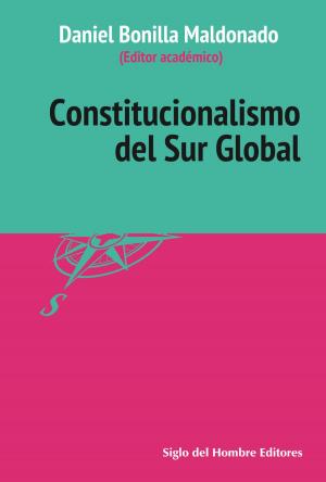 Cover of the book Constitucionalismo del Sur Global by Peter Fitzpatrick, Álvaro Garreaud, José Manuel Atiles Osoria, María Carolina Olarte Olarte, Gustavo José Rojas Páez