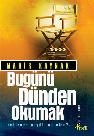 Cover of the book Bugünü Dünden Okumak by Mahir Kaynak, Ömer Lütfi Mete