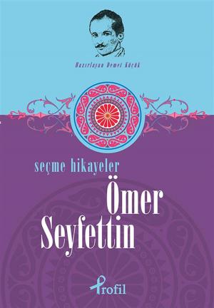 Cover of the book Ömer Seyfettin - Seçme Hikâyeler by Zeynep Üstün