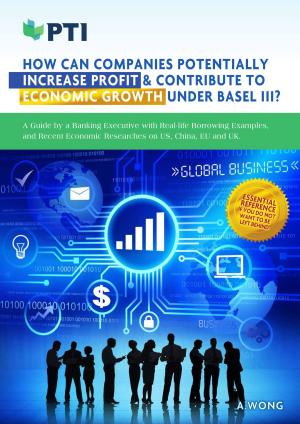 Cover of the book How Can Companies Potentially Increase Profit & Contribute To Economic Growth Under Basel III? by Dr. Wayne Label